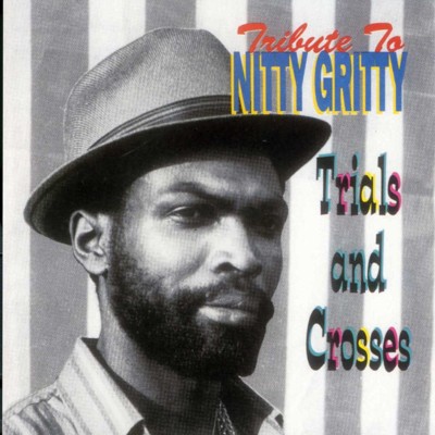 Nitty Gritty Tribute To Nitty Gritty: Trial and Crosses VP Records