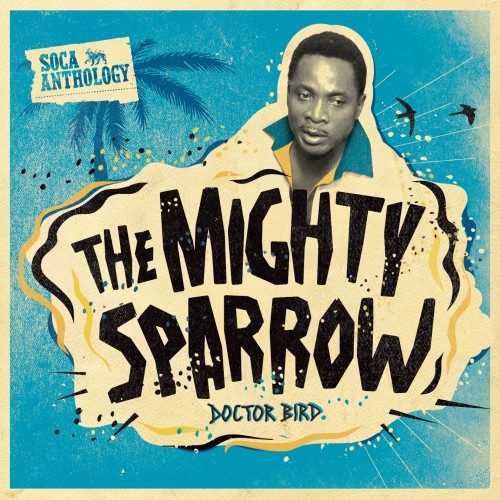 The Mighty Sparrow – Soca Anthology: Dr. Bird
